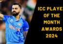 ICC PLAYER OF THE MONTH AWARDS 2024