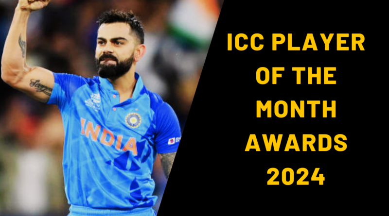 ICC PLAYER OF THE MONTH AWARDS 2024