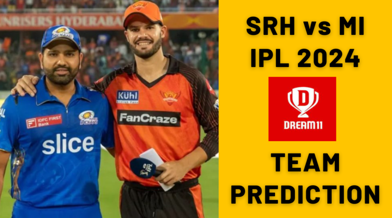 SRH vs MI IPL 2024 Dream11 Team Prediction