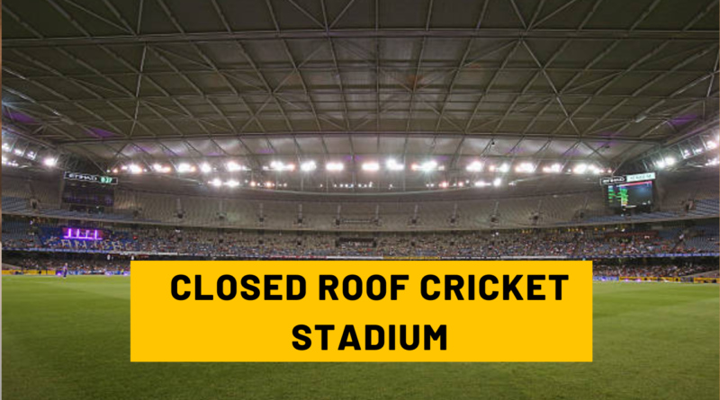 CLOSED ROOF CRICKET STADIUM