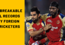 Unbreakable IPL Records by Foreign Players since 2008