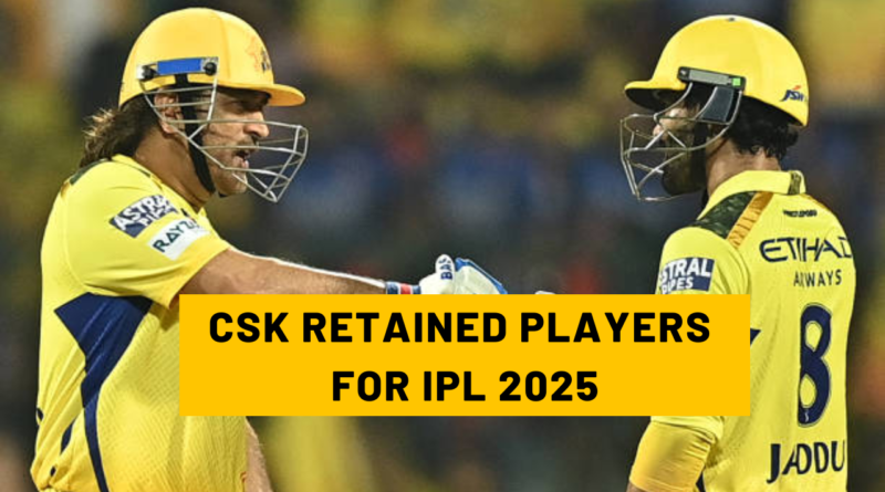 CSK RETAINED PLAYERS FOR IPL 2025