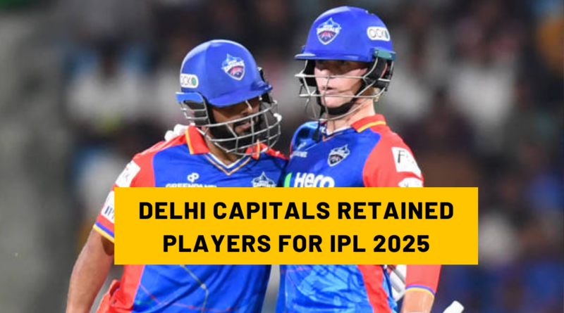 DELHI CAPITALS RETAINED PLAYERS FOR IPL 2025