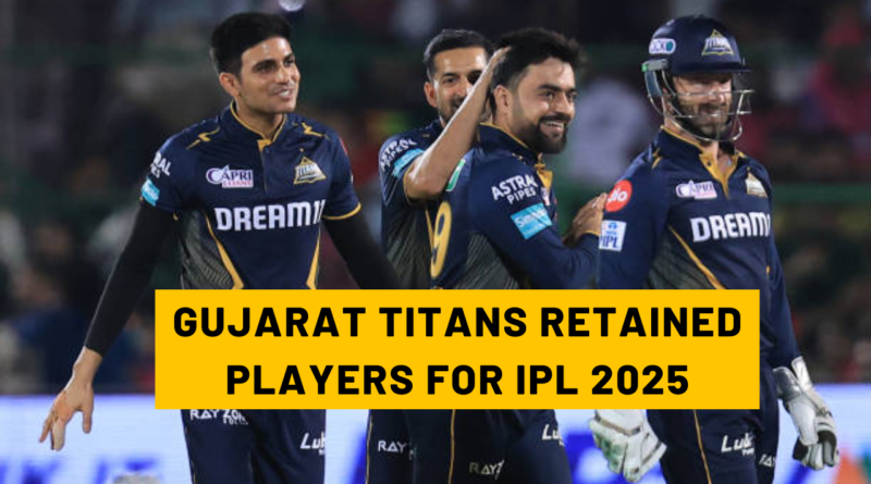 GUJARAT TITANS RETAINED PLAYERS FOR IPL 2025