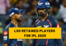 LSG RETAINED PLAYERS FOR IPL 2025