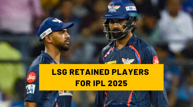 LSG RETAINED PLAYERS FOR IPL 2025