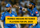 MUMBAI INDIANS RETAINED PLAYERS FOR IPL 2025