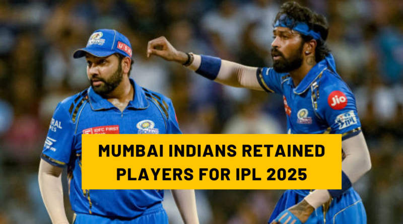 MUMBAI INDIANS RETAINED PLAYERS FOR IPL 2025