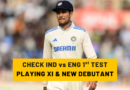 IND vs ENG 1st Test Playing 11 Announced Two New Players to Debut
